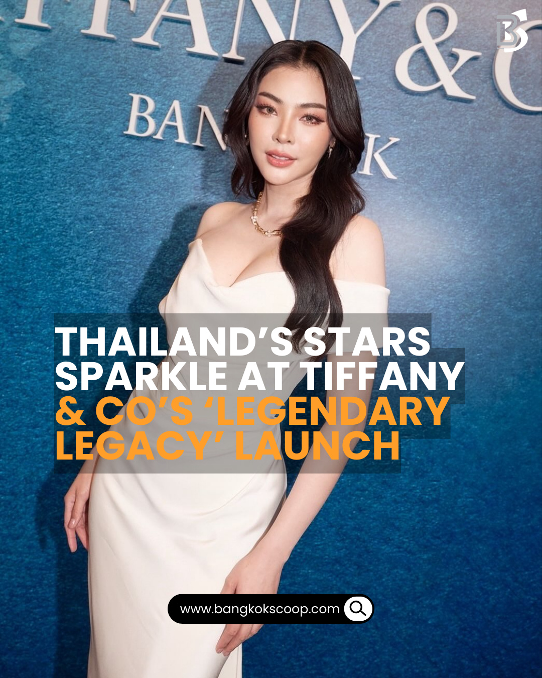 Thailand’s Stars Sparkle at Tiffany & Co’s ‘Legendary Legacy’ Launch