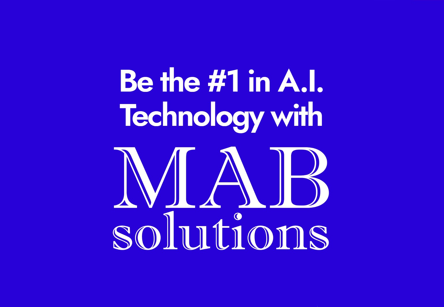 Unlock Tomorrow’s Potential with MAB Solutions! Invest in AI Technology Today!